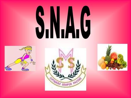 Schools Nutritional Action Group Our aim is to promote healthy eating and nutrition for all pupils in St Mary's. What is S.N.A.G?