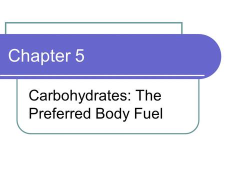 Carbohydrates: The Preferred Body Fuel