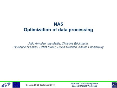 Geneva, 20-23 September 2010 EARLINET-ASOS Symposium Second GALION Workshop NA5 Optimization of data processing Aldo Amodeo, Ina Mattis, Christine Böckmann,