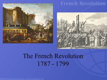 The French Revolution 1787 - 1799. New ideas about society and government The social contract Religious Freedom All questioned the authority and legitimacy.