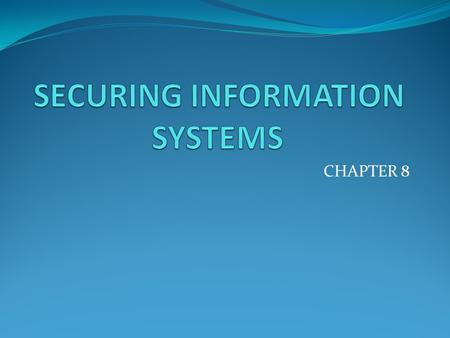 CHAPTER 8. WHY SYSTEMS ARE VULNERABLE When large amounts of data are stored in electronic form, they are more vulnerable to threats The potential for.