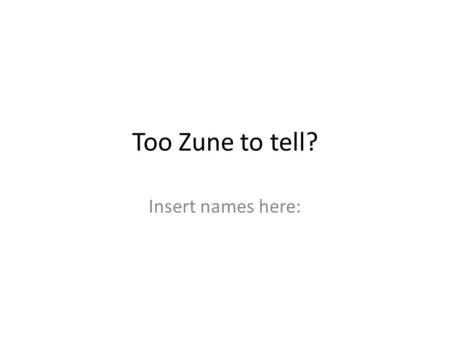 Too Zune to tell? Insert names here:. Situational Analysis – 5Cs Company Microsoft Competitor Apple Context Portable music players Collaborators Wal Mart.
