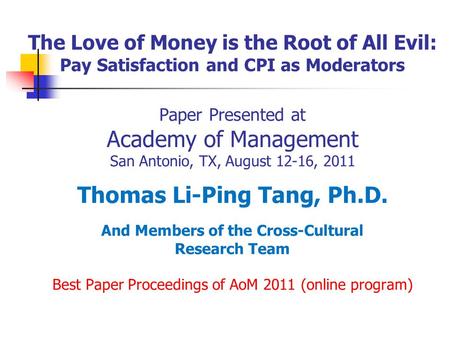 The Love of Money is the Root of All Evil: Pay Satisfaction and CPI as Moderators Paper Presented at Academy of Management San Antonio, TX, August 12-16,