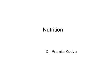 Nutrition Dr. Pramila Kudva. Need for nutrition Growth Repair & Maintenance Protection Energy.