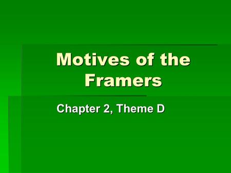 Motives of the Framers Chapter 2, Theme D. Copyright © 2011 Cengage  WHO GOVERNS? 1. What is the difference between a democracy and a republic? 2. What.