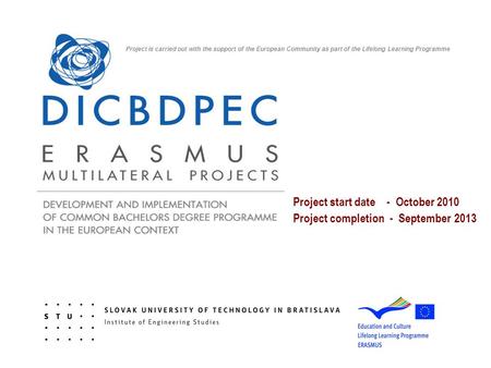 Project start date - October 2010 Project completion - September 2013 Project is carried out with the support of the European Community as part of the.