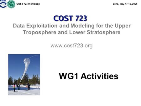 COST 723 WorkshopSofia, May 17-19, 2006 Stefan Buehler Data Exploitation and Modeling for the Upper Troposphere and Lower Stratosphere www.cost723.org.