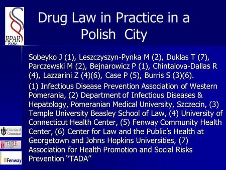 Drug Law in Practice in a Polish City Sobeyko J (1), Leszczyszyn-Pynka M (2), Duklas T (7), Parczewski M (2), Bejnarowicz P (1), Chintalova-Dallas R (4),