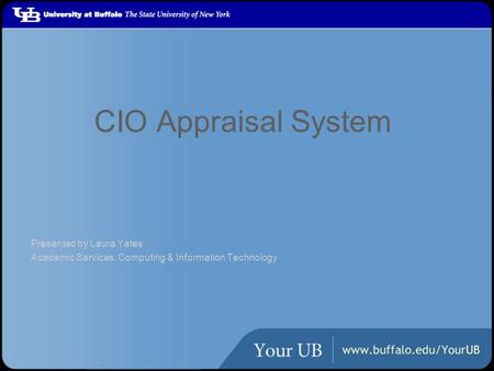 CIO Appraisal System Presented by Laura Yates Academic Services, Computing & Information Technology.