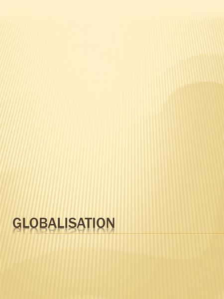 Globalisation.