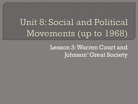 Lesson 3: Warren Court and Johnson’ Great Society.