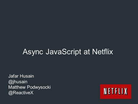 Async JavaScript at Netflix Jafar Matthew