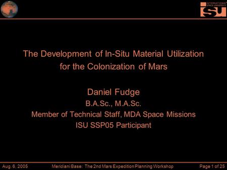 Aug. 6, 2005Meridiani Base: The 2nd Mars Expedition Planning WorkshopPage 1 of 25 The Development of In-Situ Material Utilization for the Colonization.