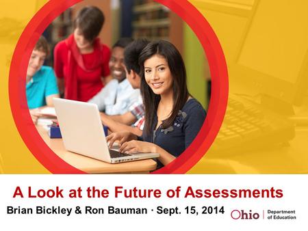 A Look at the Future of Assessments Brian Bickley & Ron Bauman · Sept. 15, 2014.