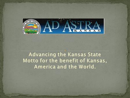 Advancing the Kansas State Motto for the benefit of Kansas, America and the World.