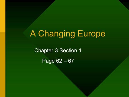 A Changing Europe Chapter 3 Section 1 Page 62 – 67.