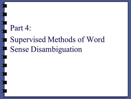 Part 4: Supervised Methods of Word Sense Disambiguation.