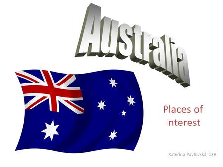 Places of Interest Kateřina Pavlovská, C3A. Content Uluru Devil´s Marbles Sydney (Opera House, Bondi Beach) Canberra Great Barrier Reef Daintree Rainforest.