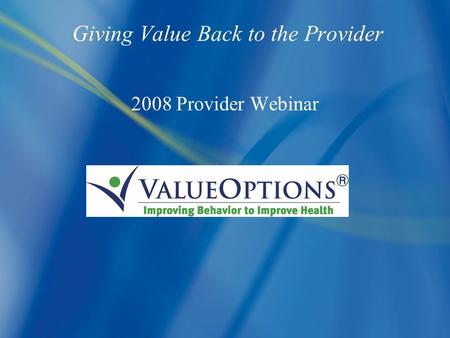 1 Giving Value Back to the Provider 2008 Provider Webinar.