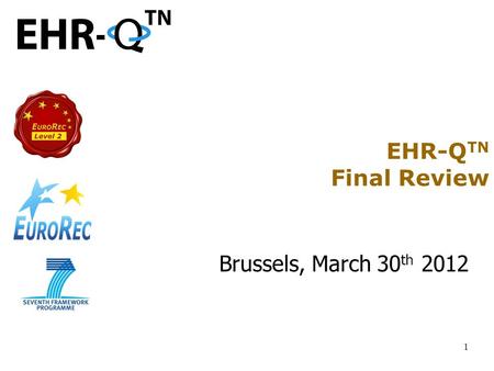 1 EHR-Q TN Final Review Brussels, March 30 th 2012.
