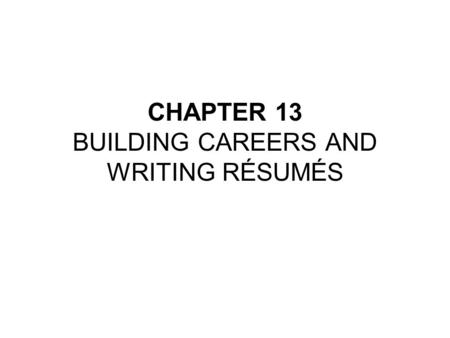 CHAPTER 13 BUILDING CAREERS AND WRITING RÉSUMÉS