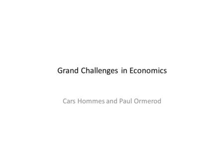 Grand Challenges in Economics Cars Hommes and Paul Ormerod.