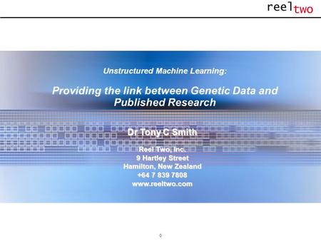 0 Unstructured Machine Learning: Providing the link between Genetic Data and Published Research Dr Tony C Smith Reel Two, Inc. 9 Hartley Street Hamilton,