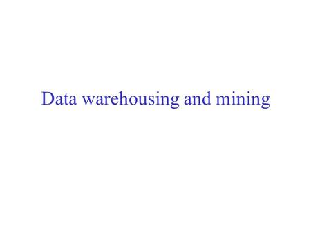 Data warehousing and mining. 2 Introduction Organizations getting larger and amassing ever increasing amounts of data Historic data encodes useful information.