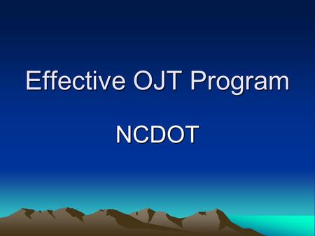 Effective OJT Program NCDOT. NCDOT OJT Program The Federal Highway Administration under title 23 CFR, part 230 requires all state highway agencies to.