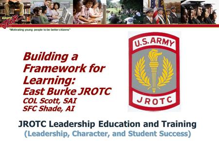 Building a Framework for Learning: East Burke JROTC COL Scott, SAI SFC Shade, AI SET-UP QUESTIONS: Distribute the cps infra-reds & “what’s new” brochure.