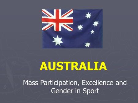 Mass Participation, Excellence and Gender in Sport AUSTRALIA.