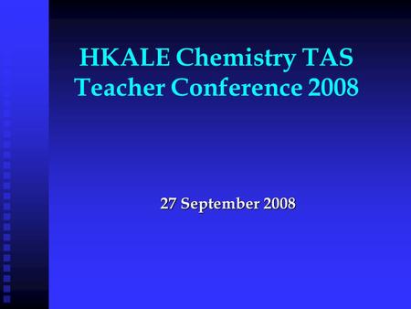 HKALE Chemistry TAS Teacher Conference 2008 27 September 2008.