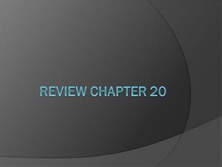 Review Chapter 20.