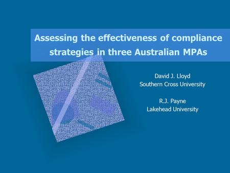 Assessing the effectiveness of compliance strategies in three Australian MPAs David J. Lloyd Southern Cross University R.J. Payne Lakehead University.