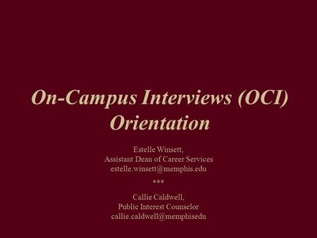 On-Campus Interviews (OCI) Orientation Estelle Winsett, Assistant Dean of Career Services *** Callie Caldwell, Public Interest.
