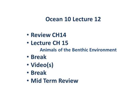 Ocean 10 Lecture 12 Review CH14 Lecture CH 15 Break Video(s)