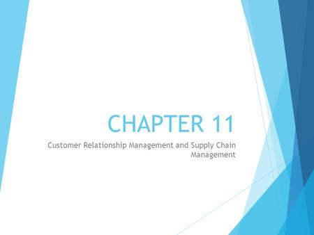CHAPTER 11 Customer Relationship Management and Supply Chain Management.