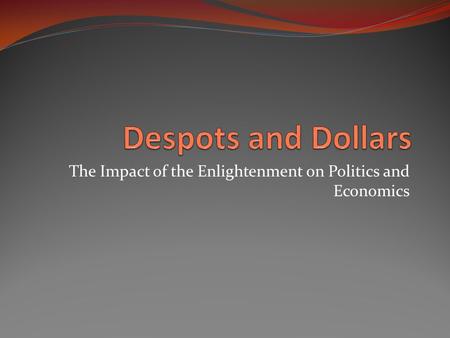 The Impact of the Enlightenment on Politics and Economics.