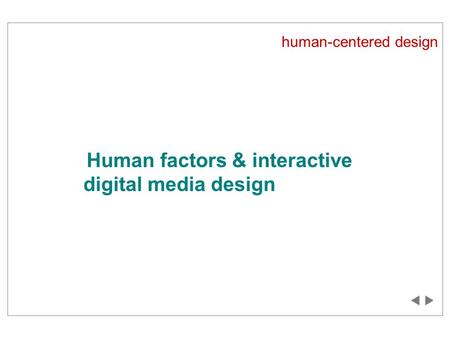 Human-centered design Human factors & interactive digital media design.