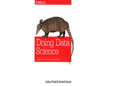 Doing Data Science Chapter 1 What is Data Science? Big Data and Data Science Hype Getting Past the Hype / Why Now? Datafication The Current Landscape.