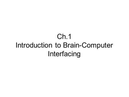 Ch.1 Introduction to Brain-Computer Interfacing. Overview Fairytales: translating thoughts into actions without acting physically. Recent BCI technologies.