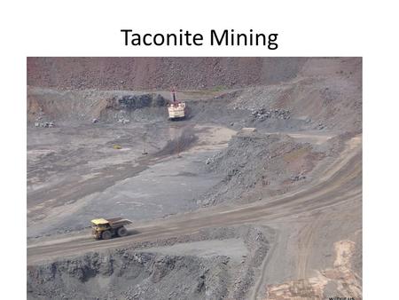 Taconite Mining. Taconite and the Environment Taconite Mining: While researching the environmental records of various Taconite mines, the Sierra.