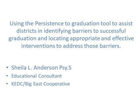 Using the Persistence to graduation tool to assist districts in identifying barriers to successful graduation and locating appropriate and effective interventions.