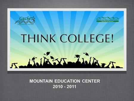 MOUNTAIN EDUCATION CENTER 2010 - 2011 MOUNTAIN EDUCATION CENTER 2010 - 2011.