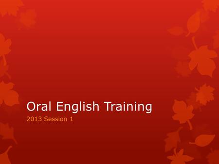 Oral English Training 2013 Session 1. Lantern Riddle What goes up but never comes down?