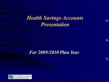 Health Savings Accounts Presentation For 2009/2010 Plan Year.