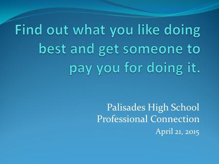Palisades High School Professional Connection April 21, 2015.