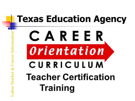 Texas Education Agency Labor Market & Career Information Teacher Certification Training.