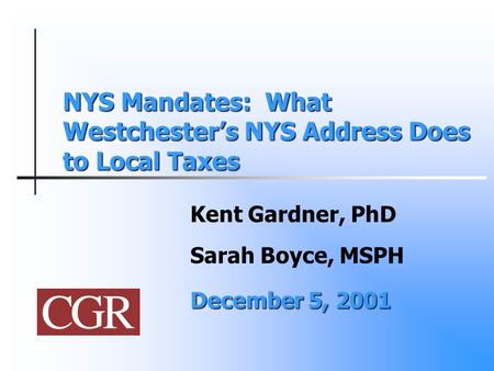 NYS Mandates: What Westchester’s NYS Address Does to Local Taxes Kent Gardner, PhD Sarah Boyce, MSPH December 5, 2001.