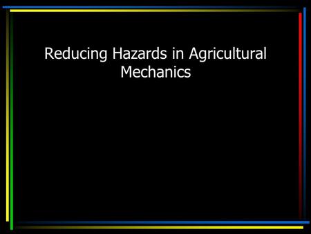 Reducing Hazards in Agricultural Mechanics